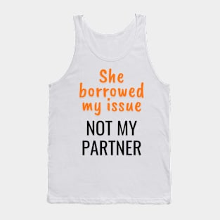 She borrowed my issue, not my partner Tank Top